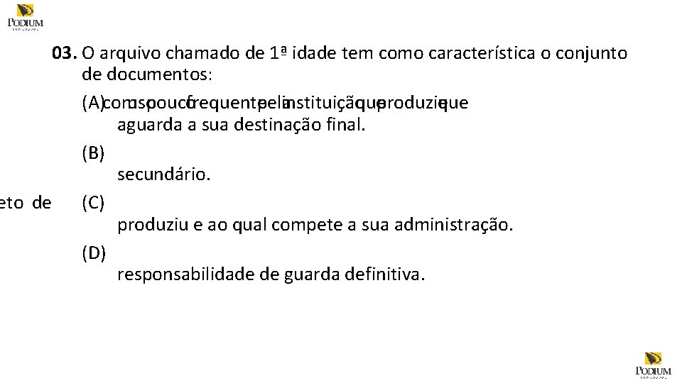 03. O arquivo chamado de 1ª idade tem como característica o conjunto de documentos: