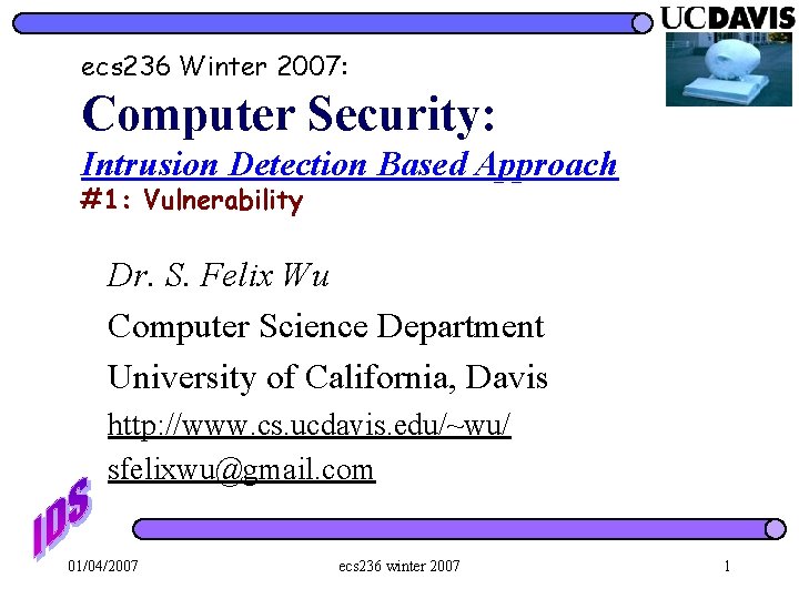ecs 236 Winter 2007: Computer Security: Intrusion Detection Based Approach #1: Vulnerability Dr. S.