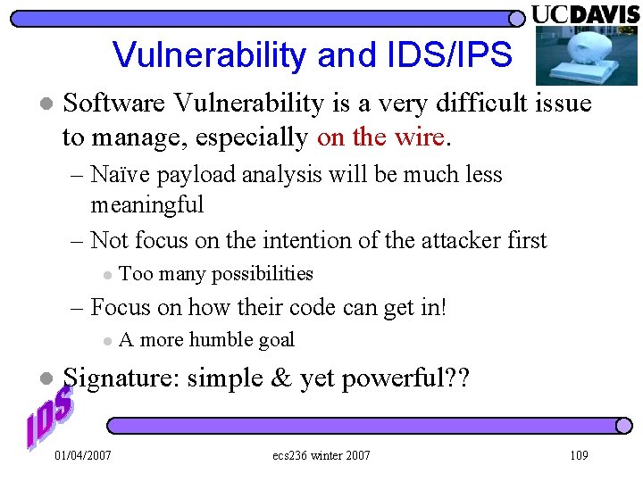 Vulnerability and IDS/IPS l Software Vulnerability is a very difficult issue to manage, especially