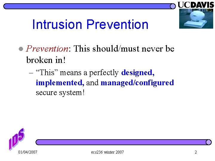 Intrusion Prevention l Prevention: This should/must never be broken in! – “This” means a