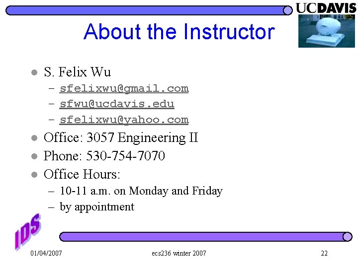 About the Instructor l S. Felix Wu – sfelixwu@gmail. com – sfwu@ucdavis. edu –