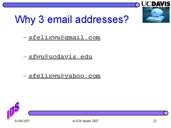 Why 3 email addresses? – sfelixwu@gmail. com – sfwu@ucdavis. edu – sfelixwu@yahoo. com 01/04/2007