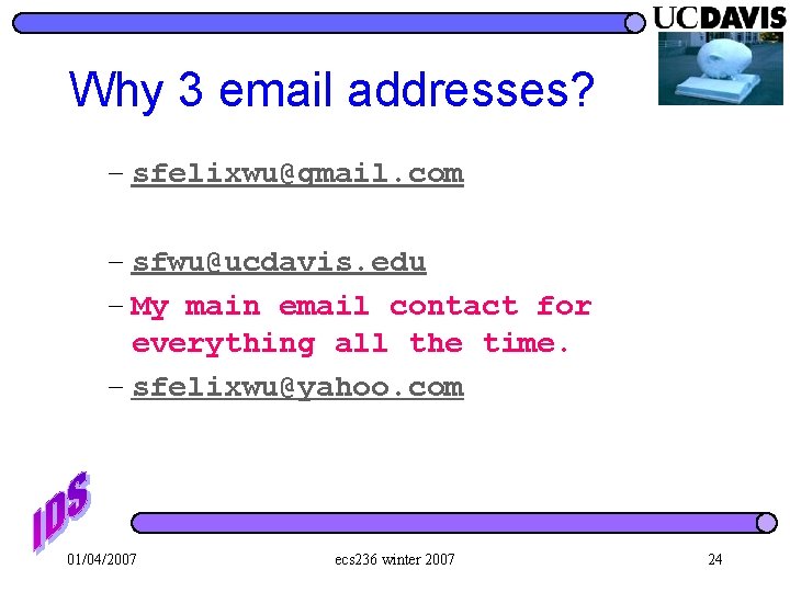 Why 3 email addresses? – sfelixwu@gmail. com – sfwu@ucdavis. edu – My main email