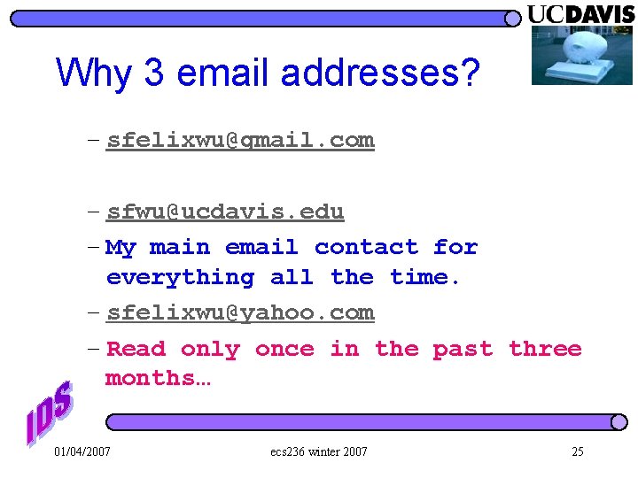 Why 3 email addresses? – sfelixwu@gmail. com – sfwu@ucdavis. edu – My main email