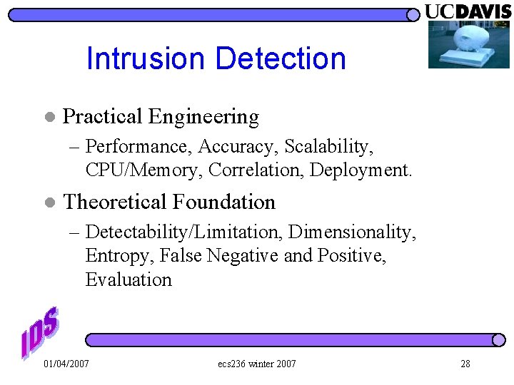 Intrusion Detection l Practical Engineering – Performance, Accuracy, Scalability, CPU/Memory, Correlation, Deployment. l Theoretical
