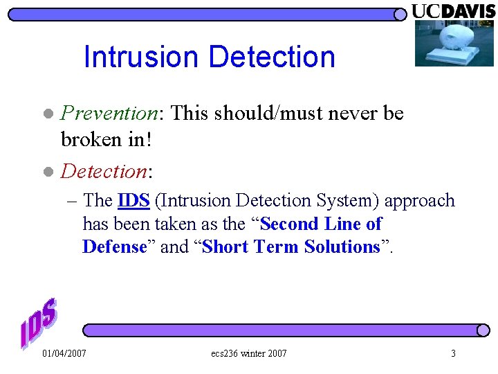 Intrusion Detection Prevention: This should/must never be broken in! l Detection: l – The