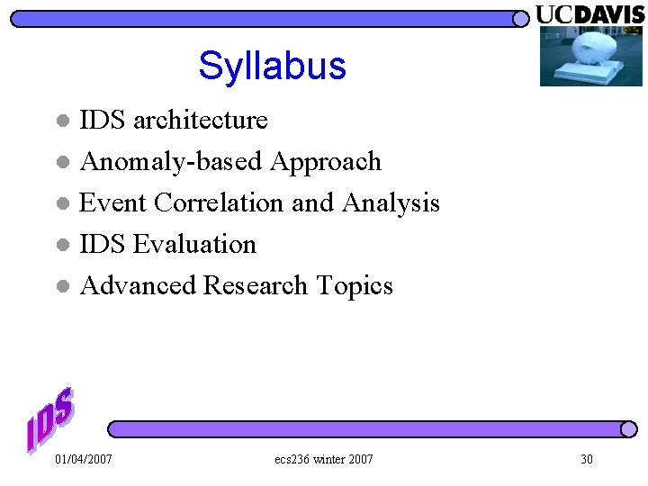 Syllabus IDS architecture l Anomaly-based Approach l Event Correlation and Analysis l IDS Evaluation