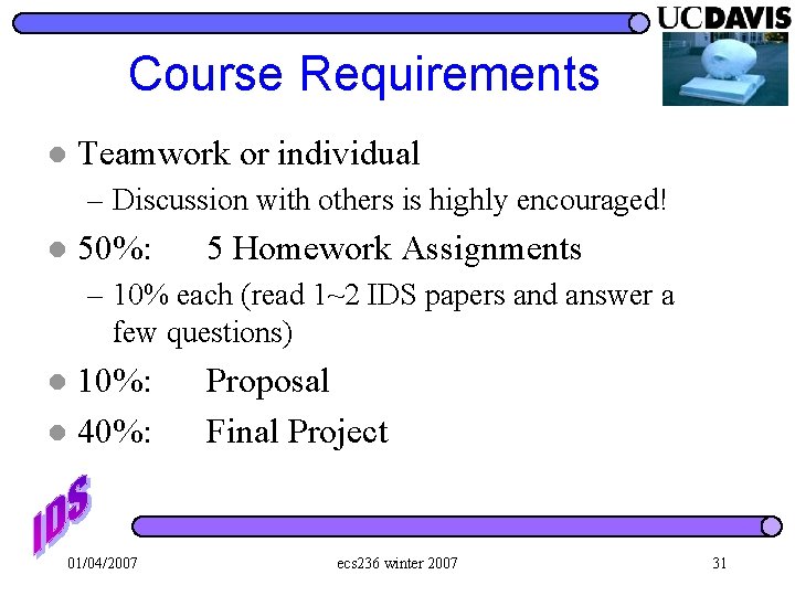Course Requirements l Teamwork or individual – Discussion with others is highly encouraged! l
