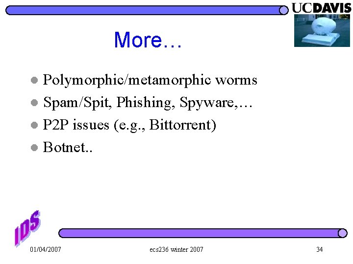 More… Polymorphic/metamorphic worms l Spam/Spit, Phishing, Spyware, … l P 2 P issues (e.