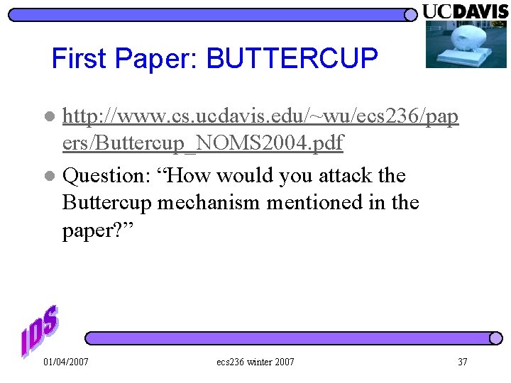 First Paper: BUTTERCUP http: //www. cs. ucdavis. edu/~wu/ecs 236/pap ers/Buttercup_NOMS 2004. pdf l Question: