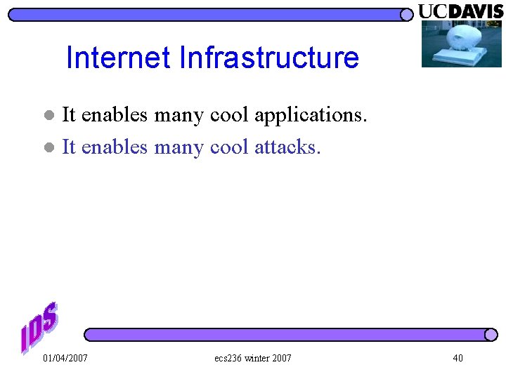 Internet Infrastructure It enables many cool applications. l It enables many cool attacks. l
