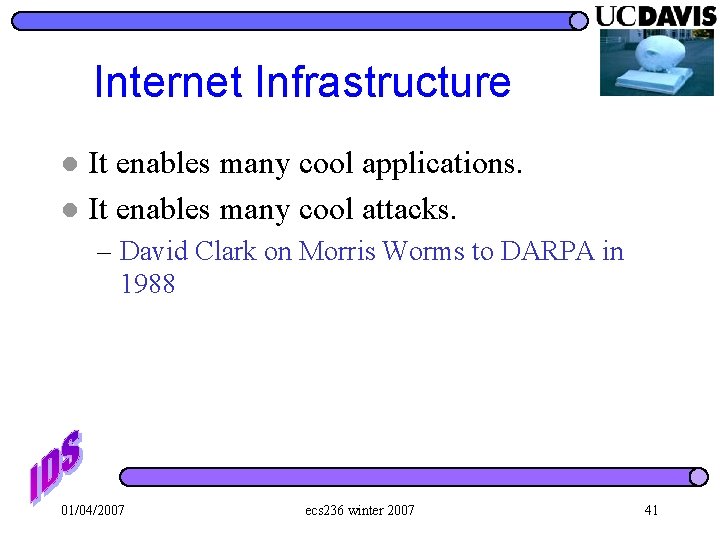 Internet Infrastructure It enables many cool applications. l It enables many cool attacks. l