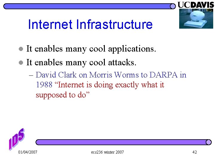 Internet Infrastructure It enables many cool applications. l It enables many cool attacks. l