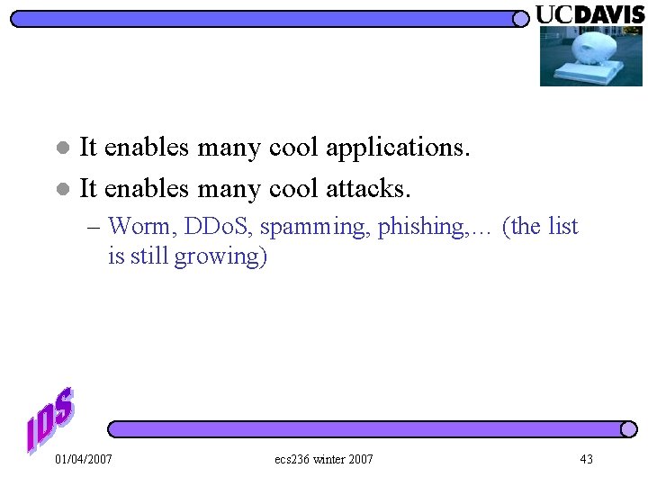 It enables many cool applications. l It enables many cool attacks. l – Worm,