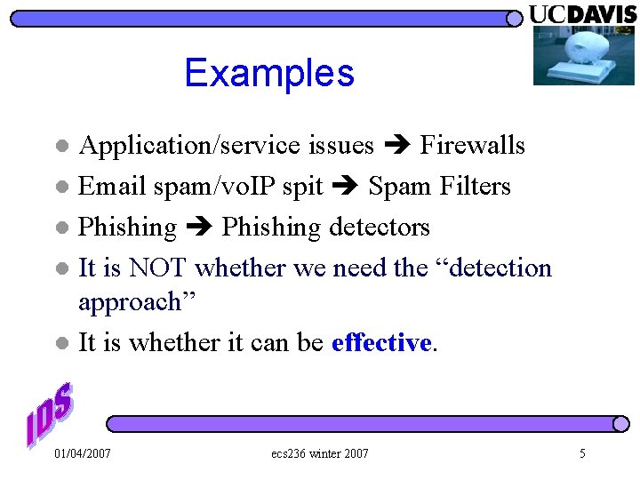 Examples Application/service issues Firewalls l Email spam/vo. IP spit Spam Filters l Phishing detectors