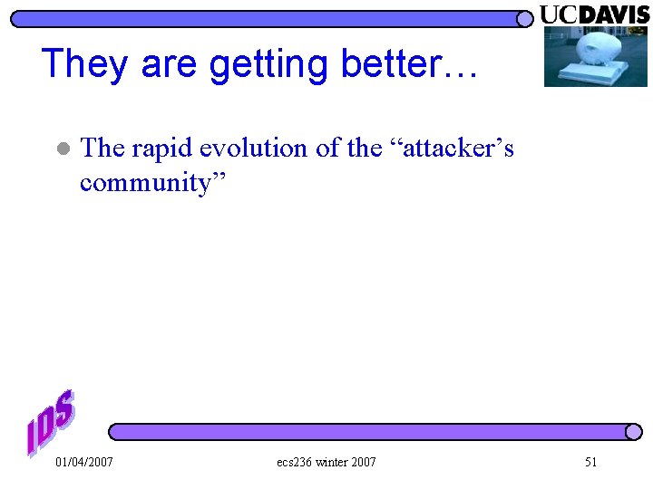 They are getting better… l The rapid evolution of the “attacker’s community” 01/04/2007 ecs
