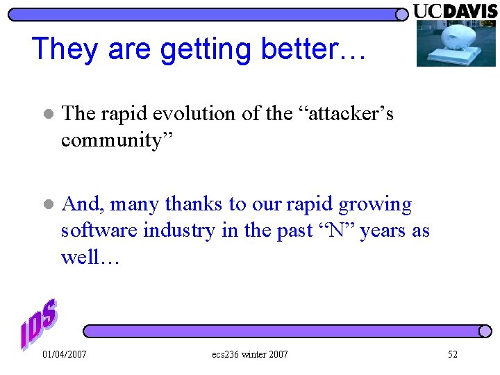 They are getting better… l The rapid evolution of the “attacker’s community” l And,