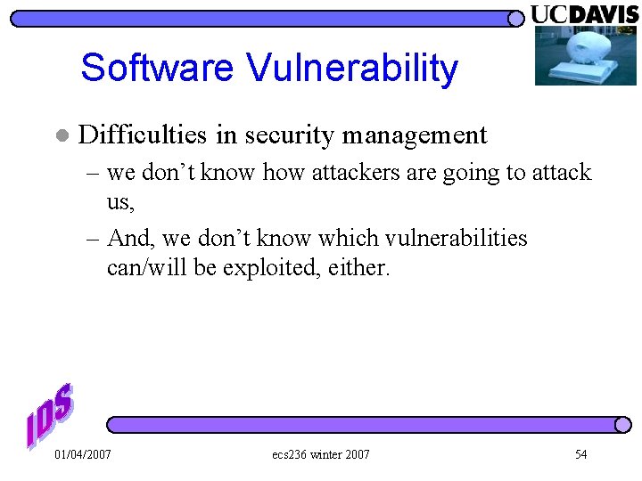 Software Vulnerability l Difficulties in security management – we don’t know how attackers are