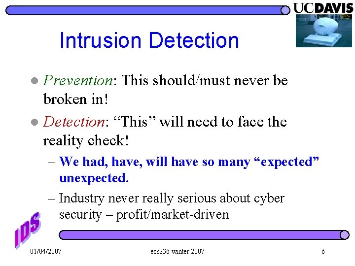 Intrusion Detection Prevention: This should/must never be broken in! l Detection: “This” will need