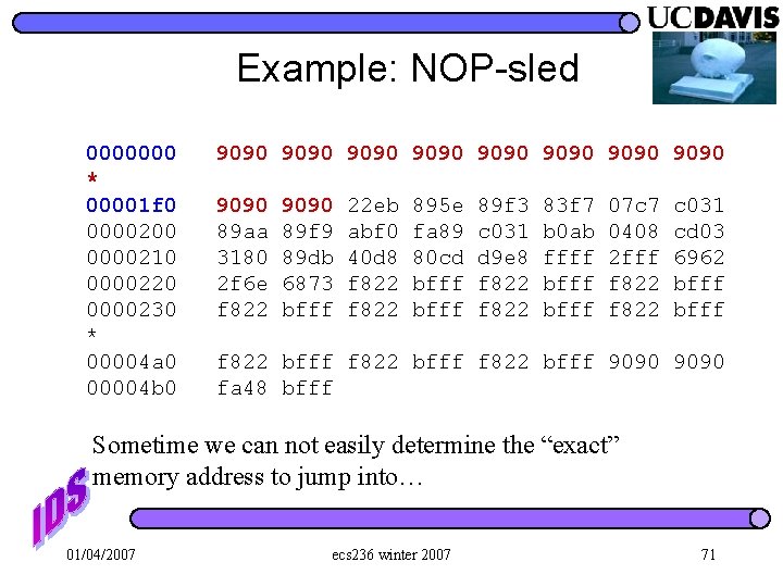 Example: NOP-sled 0000000 * 00001 f 0 0000200 0000210 0000220 0000230 * 00004 a