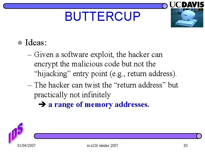 BUTTERCUP l Ideas: – Given a software exploit, the hacker can encrypt the malicious