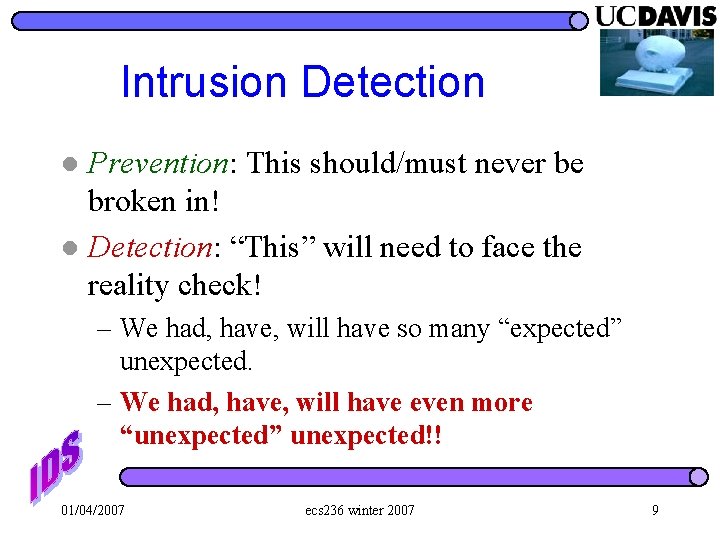 Intrusion Detection Prevention: This should/must never be broken in! l Detection: “This” will need