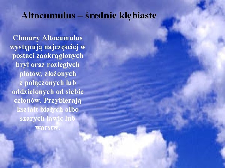 Altocumulus – średnie kłębiaste Chmury Altocumulus występują najczęściej w postaci zaokrąglonych brył oraz rozległych