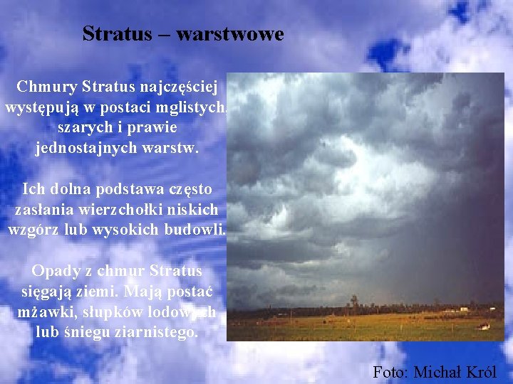 Stratus – warstwowe Chmury Stratus najczęściej występują w postaci mglistych, szarych i prawie jednostajnych