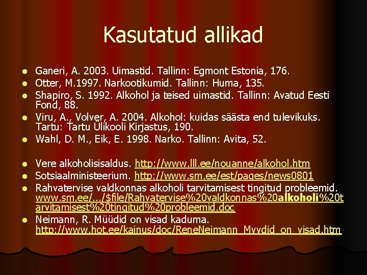 Kasutatud allikad Ganeri, A. 2003. Uimastid. Tallinn: Egmont Estonia, 176. Otter, M. 1997. Narkootikumid.