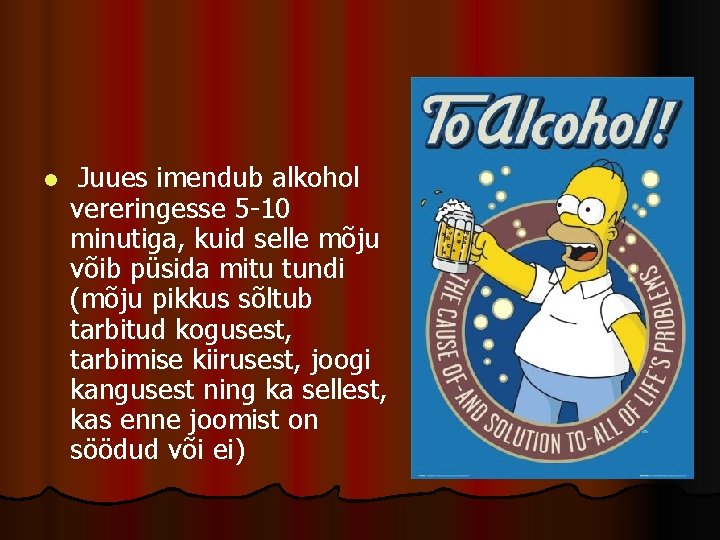 l Juues imendub alkohol vereringesse 5 -10 minutiga, kuid selle mõju võib püsida mitu