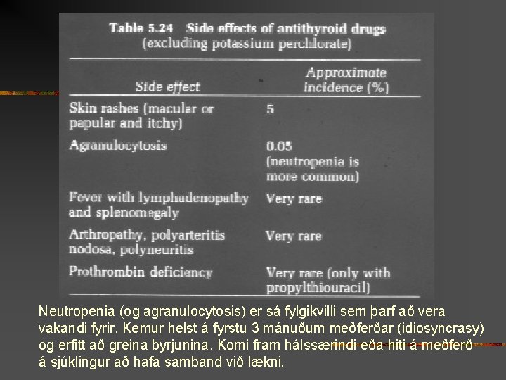 Neutropenia (og agranulocytosis) er sá fylgikvilli sem þarf að vera vakandi fyrir. Kemur helst