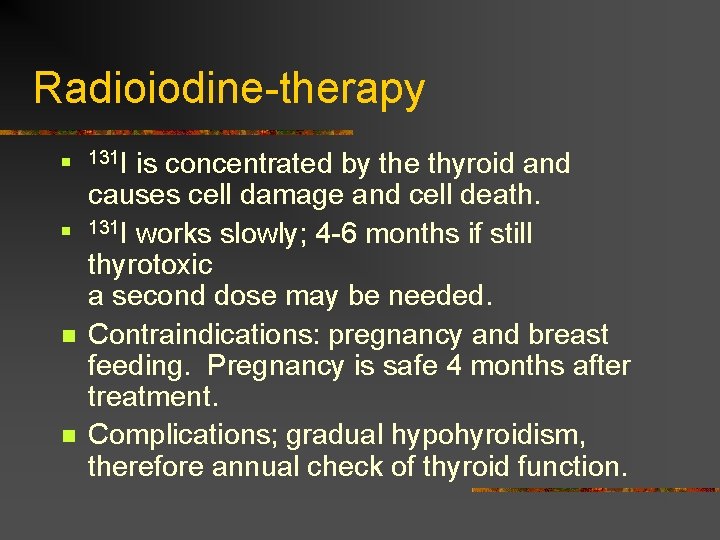Radioiodine-therapy n n 131 I is concentrated by the thyroid and causes cell damage