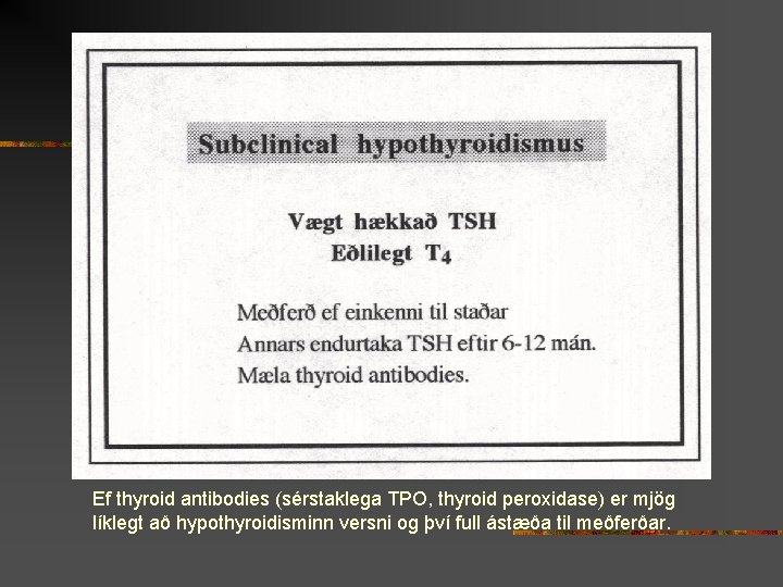 Ef thyroid antibodies (sérstaklega TPO, thyroid peroxidase) er mjög líklegt að hypothyroidisminn versni og
