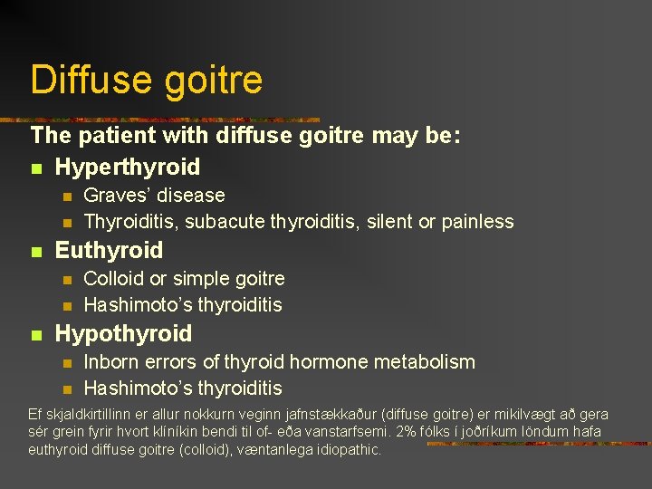 Diffuse goitre The patient with diffuse goitre may be: n Hyperthyroid n n n
