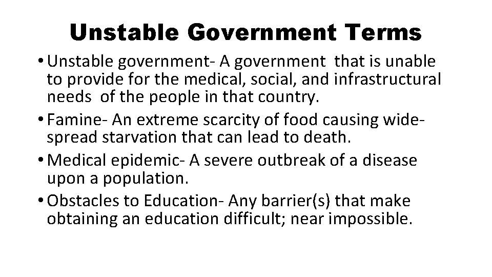 Unstable Government Terms • Unstable government- A government that is unable to provide for