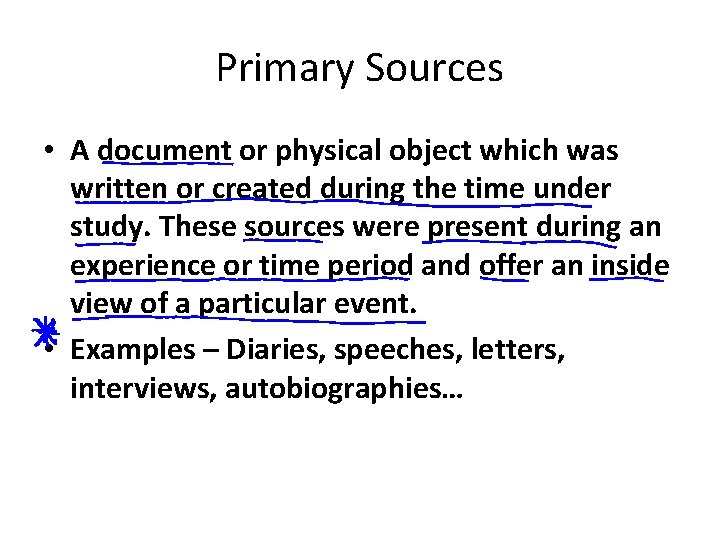 Primary Sources • A document or physical object which was written or created during Primary Sources • A document or physical object which was written or created during