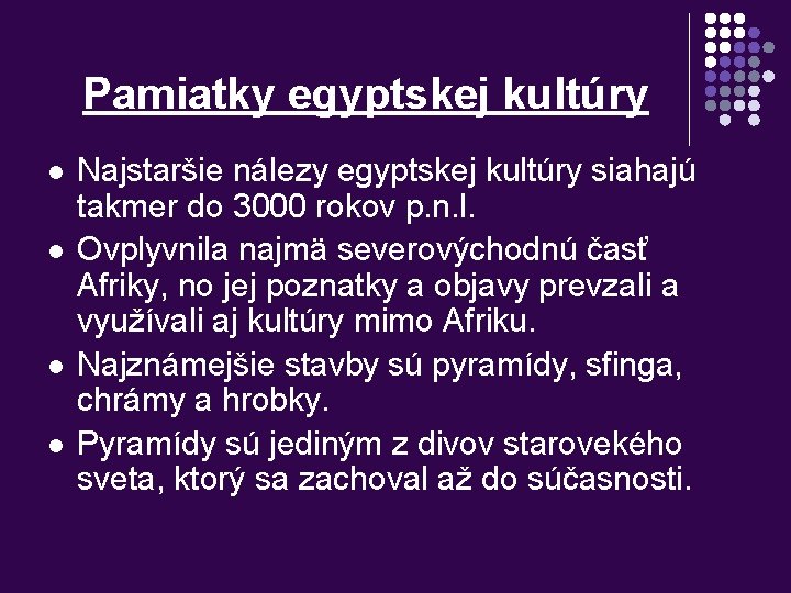 Pamiatky egyptskej kultúry l l Najstaršie nálezy egyptskej kultúry siahajú takmer do 3000 rokov