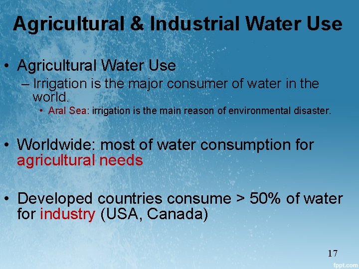 Agricultural & Industrial Water Use • Agricultural Water Use – Irrigation is the major