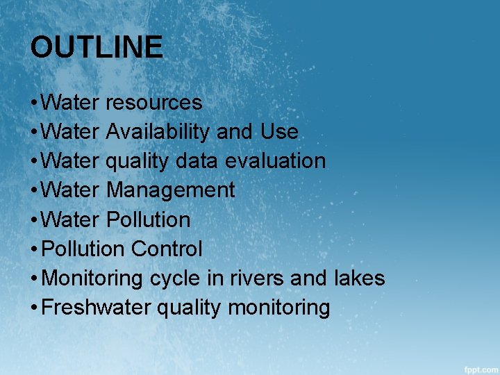 OUTLINE • Water resources • Water Availability and Use • Water quality data evaluation
