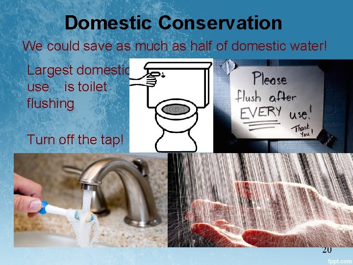 Domestic Conservation We could save as much as half of domestic water! Largest domestic