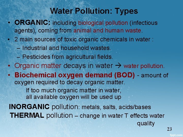 Water Pollution: Types • ORGANIC: including biological pollution (infectious agents), coming from animal and
