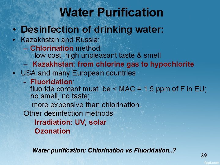 Water Purification • Desinfection of drinking water: • Kazakhstan and Russia: – Chlorination method: