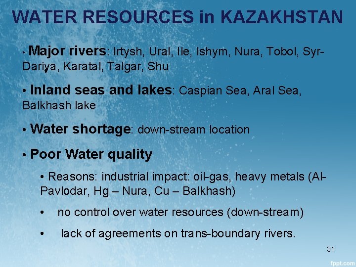 WATER RESOURCES in KAZAKHSTAN • Major rivers: Irtysh, Ural, Ile, Ishym, Nura, Tobol, Syr-