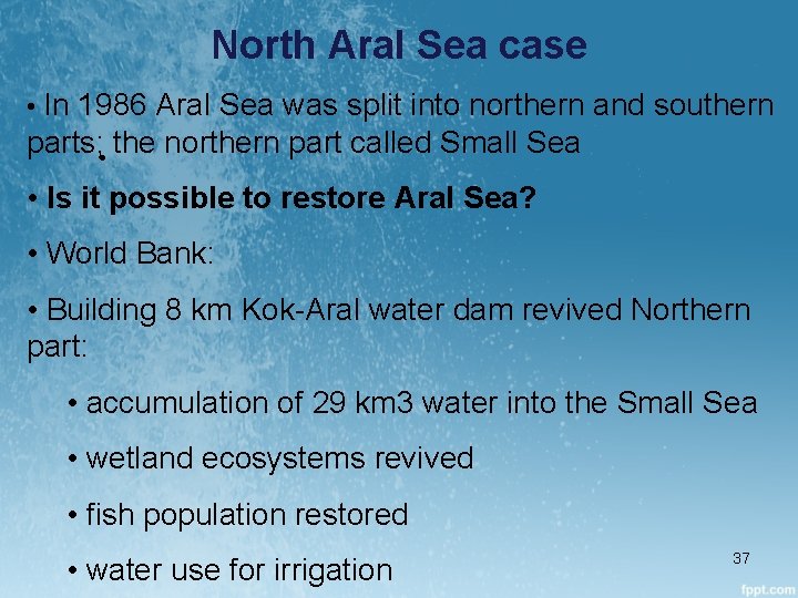 North Aral Sea case • In 1986 Aral Sea was split into northern and