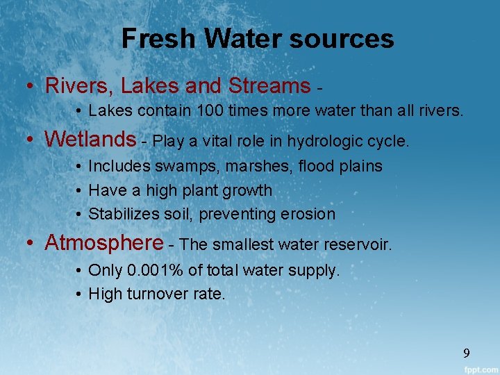 Fresh Water sources • Rivers, Lakes and Streams • Lakes contain 100 times more