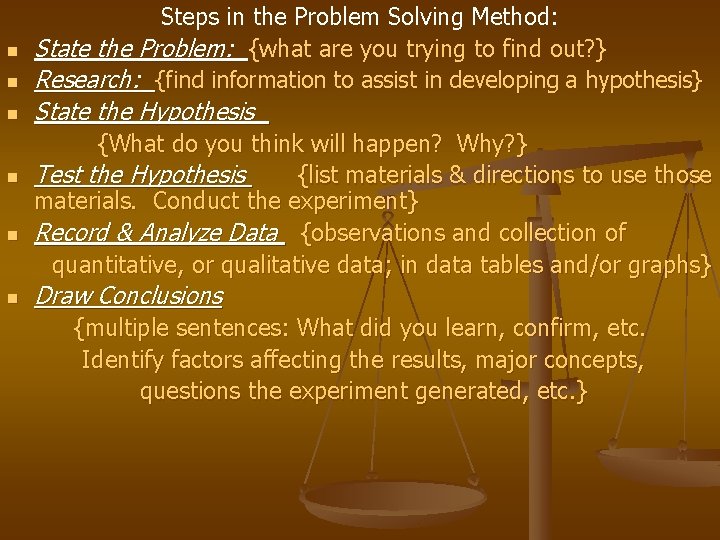 n n n Steps in the Problem Solving Method: State the Problem: {what are
