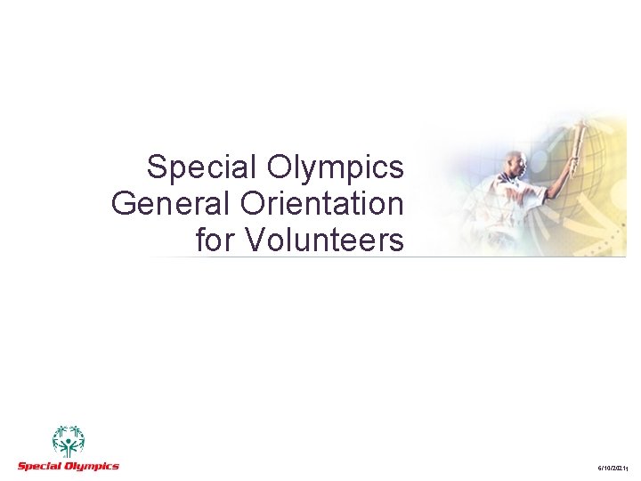 Special Olympics General Orientation for Volunteers 2007 Special Olympics World Summer Games General Orientation