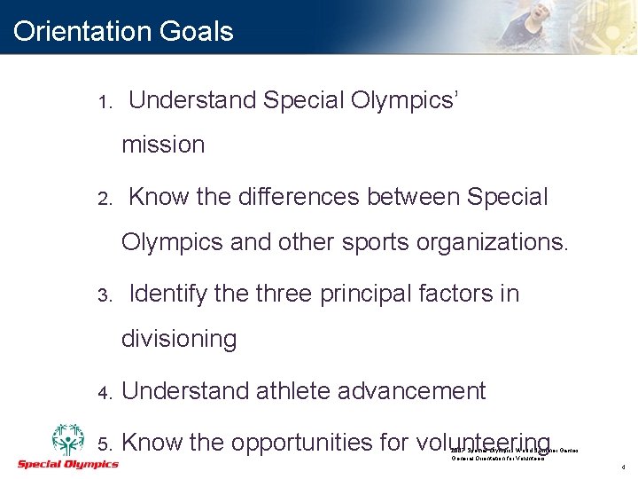 Orientation Goals 1. Understand Special Olympics’ mission 2. Know the differences between Special Olympics