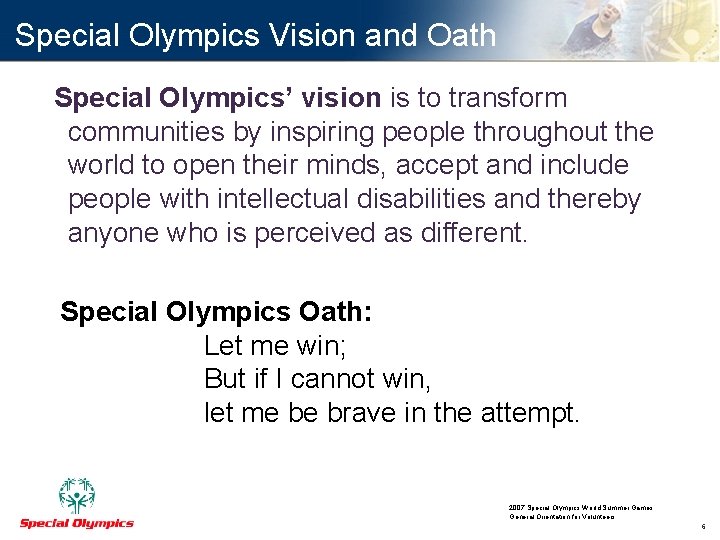 Special Olympics Vision and Oath Special Olympics’ vision is to transform communities by inspiring
