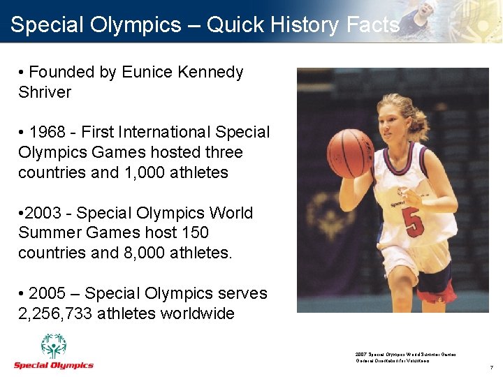 Special Olympics – Quick History Facts • Founded by Eunice Kennedy Shriver • 1968